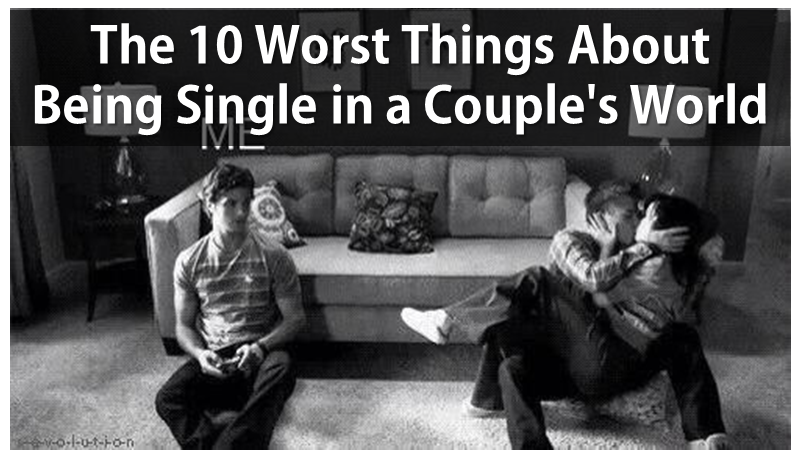 The 10 Worst Things About Being Single in a Couple’s World