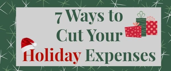 7 Ways to Cut Your Holiday Expenses