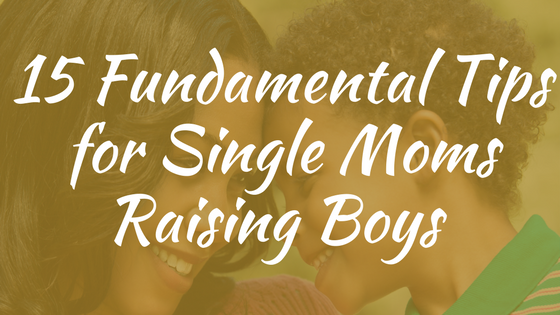 15 Tips for Single Moms Raising Boys